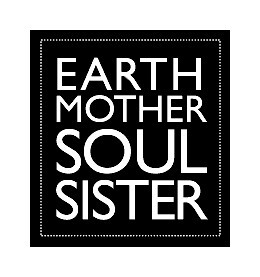 Earth Mother Soul Sister