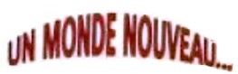 Un Monde Nouveau…