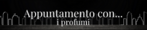Appuntamento con... i profumi