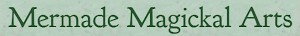 Mermade Magickal Arts